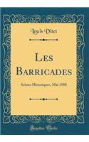 Les Barricades: SC'Nes Historiques, Mai 1588 (Classic Reprint)