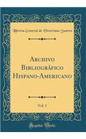Archivo BibliogrÃ¡fico Hispano-Americano, Vol. 1 (Classic Reprint)