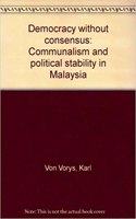 Democracy Without Consensus: Communalism and Political Stability in Malaysia