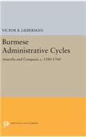 Burmese Administrative Cycles: Anarchy and Conquest, C. 1580-1760