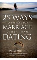 25 Ways to Prepare for Marriage Other than Dating