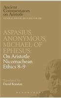 Michael of Ephesus/Aspasius/Anonymus: On Aristotle "Nicomachean"(Ancient Commentators on Aristotle)