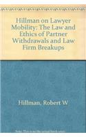 Hillman on Lawyer Mobility: The Law and Ethics of Partner Withdrawals and Law Firm Breakups