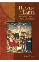 Heaven on Earth: The Gifts of Christ in the Divine Service