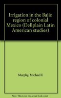 Irrigation In The Bajio Region Of Colonial Mexico
