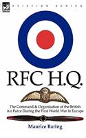 R. F. C. H. Q.: the Command & Organisation of the British Air Force During the First World War in Europe(English)
