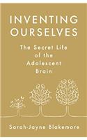 Inventing Ourselves: The Secret Life of the Teenage Brain