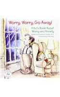 Worry, Worry, Go Away!: A Kid's Book about Worry and Anxiety