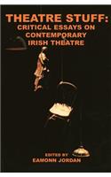Theatre Stuff: Critical Essays on Contemporary Irish Theatre