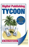 Digital Publishing Tycoon: The Infopreneur & Information Seller's Fast Track Guide to Easy Profits!