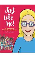 Just Like Me!: A Book About A Girl with a Rare Disease
