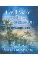 I Will Make of Thee a Great Nation: Old Testament Stories