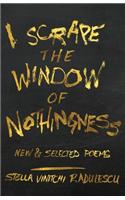 I Scrape the Window of Nothingness