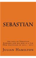 Sebastian: A Novel - the Rise of a Lib Dem to Political Power in 2017(English)