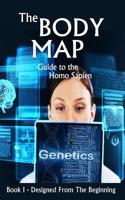 The Body Map - Guide to the Homo Sapien: Designed from the Beginning