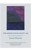 Shrine Whose Shape I Am: The Collected Poetry of Samuel Menashe