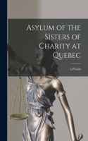 Asylum of the Sisters of Charity at Quebec [microform]