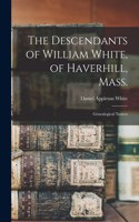 Descendants of William White, of Haverhill, Mass.