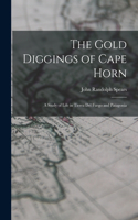 Gold Diggings of Cape Horn; A Study of Life in Tierra del Fuego and Patagonia