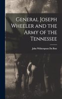 General Joseph Wheeler and the Army of the Tennessee