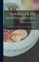 Miracles & the new Psychology; a Study in the Healing Miracles of the New Testament