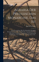 Agraria Der Preussischen Monarchie, Das Ist: Zusammenstellung Aller Für Sämmtliche Königlich Preussischen Lande Über Land-Cultur, Gutscherrliche Und Bäuerliche Verhältnisse Ergangenen Und Gegen