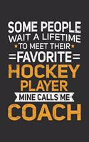 Some People Wait A Lifetime To Meet Their Favorite Hockey Player Mine Calls Me Coach: 100 page 6 x 9 Blank lined journal perfect gift for any sport lover coach to jot down their ideas and notes