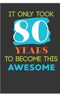 It Only Took 80 Years To Become This Awesome: Cute 80th Birthday Card Journal / Notebook / Diary / Greetings / Appreciation Quote Gift (6 x 9 - 110 Blank Lined Pages)
