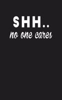 Shh... No One Cares