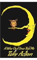 A Wise Owl Once Told Me Take Action