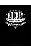 A Day Without Hockey Probably Won't Kill Me. But Why Take The Chance.