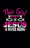 This Girl Runs on Jesus & Water Skiing: 6x9 inches blank notebook, 120 Pages, Composition Book and Journal, perfect gift idea for girls like your daughter, sister or girlfriend who loves W