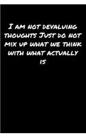 I Am Not Devaluing Thoughts Just Do Not Mix Up What We Think With What Actually Is