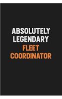 Absolutely Legendary Fleet Coordinator: Inspirational life quote blank lined Notebook 6x9 matte finish