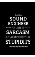 Sound Engineer - My Level of Sarcasm Depends On Your Level of Stupidity: Blank Lined Funny Sound Engineer Journal Notebook Diary as a Perfect Gag Birthday, Appreciation day, Thanksgiving, or Christmas Gift for friends, co