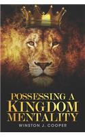 Possessing A Kingdom Mentality