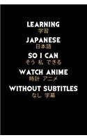 Learning Japanese So I Can Watch Anime Without Subtitles: 120 Pages I 6x9 I Music Sheet I Funny Manga & Japanese Animation Lover Gifts