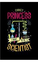 Forget Princess I Want To Be A Scientist: 120 Pages I 6x9 I Music Sheet I Funny Scientist, Chemistry & Physics Gifts