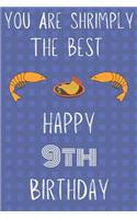 You Are Shrimply The Best Happy 9th Birthday: Funny 9th Birthday Gift shrimply Pun Journal / Notebook / Diary (6 x 9 - 110 Blank Lined Pages)