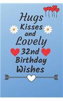 Hugs Kisses and Lovely 32nd Birthday Wishes: 32 Year Old Birthday Gift Journal / Notebook / Diary / Unique Greeting Card Alternative