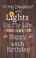 To My Daughter Who Lights Up My Life Happy 65th Birthday