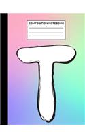 Composition Notebook: Letter T Monogram Initial Rainbow Wide Ruled Lined Note Book - Exercise Book & Journal with Lines for Kids, Teens, Students or Teachers to Write In 