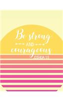 Be Strong and Courageous