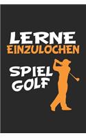 Lerne einzulochen. Spiel Golf: Notizbuch, Notizheft, Notizblock - Männer Geschenk-Idee für Golf Fans - Karo - A5 - 120 Seiten