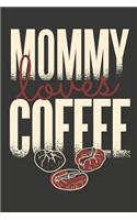 Mommy Loves Coffee: Funny Coffee Lovers Gift Small Lined Notebook (6 X 9)