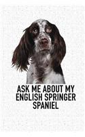 Ask Me about My English Springer Spaniel: A 6x9 Inch Matte Softcover Diary Notebook with 120 Blank Lined Pages and an Animal Loving Pet Dog Owner Cover Slogan