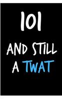 101 and Still a Twat: Funny Gag Birthday Notebook - Cheeky Naughty Gag Joke Journal for Him/Friend/Dad/Husband/Brother/Son - Sarcastic Dirty Banter Occasion Blank Book (U
