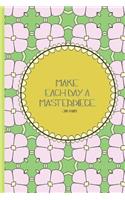 Make Each Day a Masterpiece: A Daily Goal Setting Booklet And/Or Writing Journal with Inspirational and Motivational Quote on the Cover, Lined/Ruled Notebook (Inspirational Jour