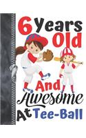 6 Years Old And Awesome At Tee-Ball: Baseball Lovers Doodling & Drawing Art Book Sketchbook For Girls