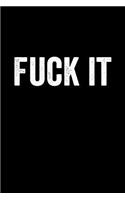 Fuck It